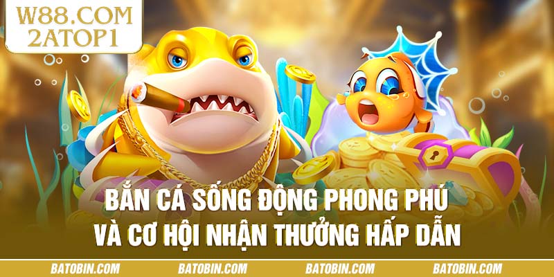 Bắn cá sống động phong phú và cơ hội nhận thưởng hấp dẫn