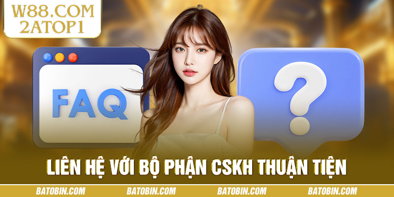 Liên hệ với bộ phận CSKH thuận tiện